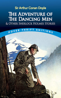 Sir Arthur Conan Doyle — The Adventure of the Dancing Men and Other Sherlock Holmes Stories