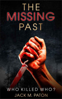 Paton M; Jack — Crime Fiction: Murder: The Missing Past: Who Killed Who?