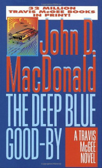 John D. MacDonald — The Deep Blue Good-By - Travis McGee #01