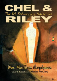 Wm. Matthew Graphman, Mesha McClary (ill.) — The K9 Kidnapping Adventure (Chel & Riley Adventures)