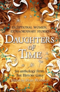 Hoffman, Mary (Editor) — Daughters of Time: An Anthology from The History Girls