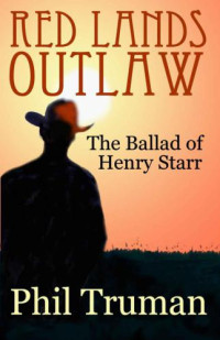 Truman Phil — Red Lands Outlaw- The Ballad of Henry Starr