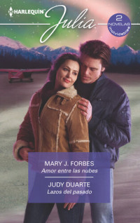 Mary J. Forbes y Judy Duarte — Amor entre las nubes / Lazos del pasado