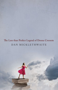 Micklethwaite Dan — The less than perfect legend of donna creosote