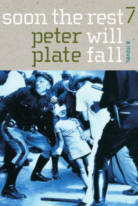 Plate Peter — Soon the Rest Will Fall: A Novel