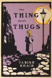 Tabish Khair — The Thing about Thugs