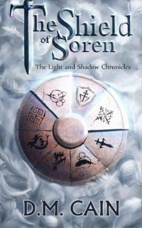 D.M. Cain — The Shield of Soren (The Light and Shadow Chronicles 2)