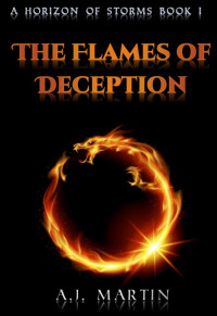 Martin, A J — The Flames of Deception: A Horizon of Storms: Book 1