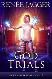 Renée Jaggér — God Trials (WereWitch Book 7)