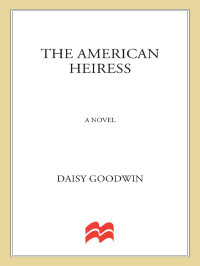 Goodwin Daisy — The American Heiress A Novel