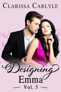 Clarissa Carlyle — Designing Emma (Volume 5): A Friends to Lovers Fashion Romance