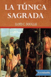 Douglas, Lloyd C. — La túnica sagrada