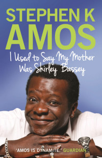 Amos, Stephen K — I Used to Say My Mother Was Shirley Bassey