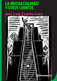 Jose Luis Trueba Lara — La muchacha maíz