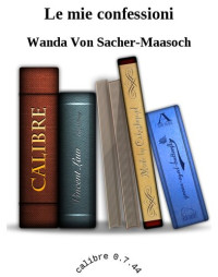 Wanda von Sacher Masoch — Le mie confessioni