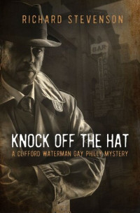 Richard Stevenson — Knock Off the Hat: A Clifford Waterman Gay Philly Mystery
