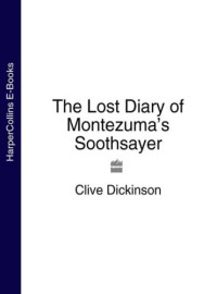 Diaries Lost — The Lost Diary of Montezuma's Soothsayer - Clive Dickinson
