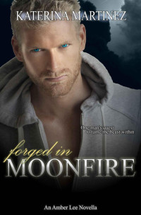 Martinez Katerina — Forged in Moonfire: A Werewolf Shifter Thriller
