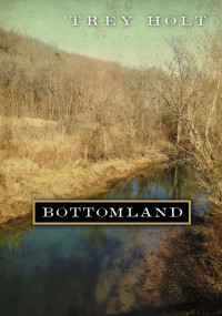 Holt Trey — Bottomland: Based on the Murder of Rosa Mary Dean in Franklin, Tennessee