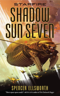 Ellsworth Spencer — Starfire: Shadow Sun Seven (The Starfire Trilogy, 2)