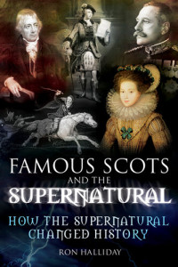 Ron Halliday — Famous Scots and the Supernatural: How the Supernatural Changed History
