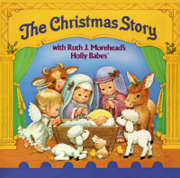 Morehead, Ruth J — Ruth J Morehead's Holly Babes - The Christmas Story