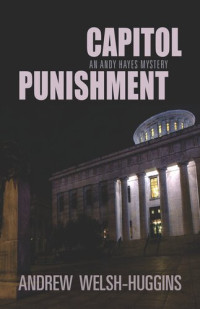 Andrew Welsh-Huggins — Capitol Punishment - An Andy Hayes Mystery