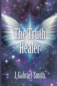 Gabriel-Smith, J — The Truth Healer: A Riveting Spiritual Psychic Thriller