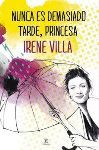 Irene Villa — Nunca es demasiado tarde, princesa