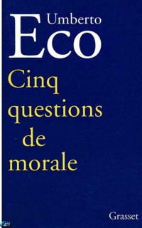 Eco Umberto — Cinq questions de morale
