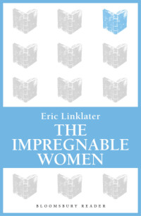 Linklater Eric — The Impregnable Women