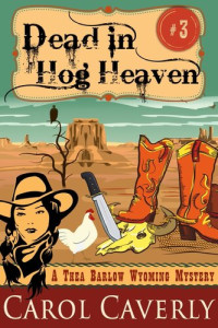 Carol Caverly — Dead in Hog Heaven (A Thea Barlow Wyoming Mystery, Book Three)