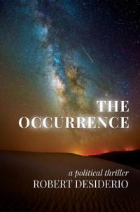 Robert Desiderio — The Occurrence: A Political Thriller