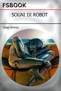 Asimov Isaac — Sogni Di Robot