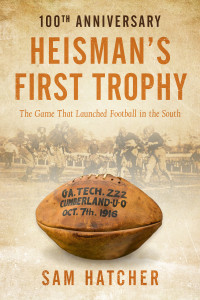 Hatcher Sam — Heisman's First Trophy: The Game That Launched Football in the South