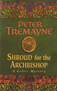 Peter Tremayne — Shroud for the Archbishop (Sister Fidelma 2)