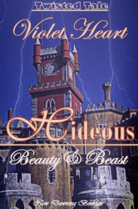 Heart Violet — Hideous: A Twisted Tale of Beauty and Beast