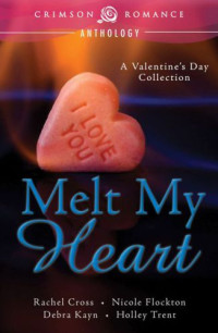 Rachel Cross, Nicole Flockton, Debra Kayn, Holley Trent — Melt My Heart