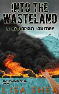 Shea Lisa — Into the Wasteland: A Dystopian Journey