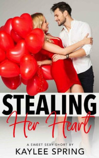 Kaylee Spring — Stealing Her Heart: A Billionaire, Small Town Romance
