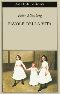 Peter Altenberg — Favole della vita