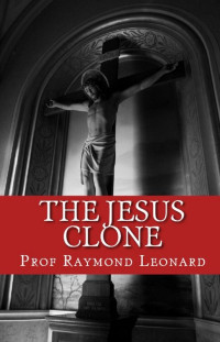 Leonard Raymond — The Jesus Clone