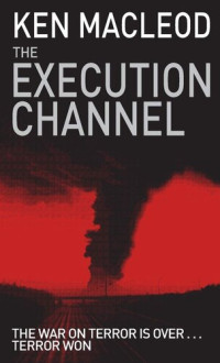 Ken MacLeod — The Execution Channel