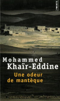 Khaïr-Eddine, Mohammed — Une odeur de mantèque