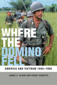 Olson James S; Roberts Randy W — Where the Domino Fell: America and Vietnam 1945-1995 (5e)