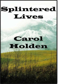Holden Carol — Splintered Lives