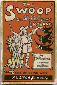Wodehouse, P G — The Swoop! (Or, How Clarence Saved England)