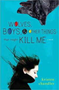 Chandler Kristen — Wolves, Boys and Other Things That Might Kill Me