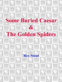Rex Stout Et El — Some Buried Caesar - The Golden Spiders - Nero Wolf