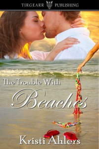 Kristi Ahlers — The Trouble with Beaches: The Trouble Series, no. 6